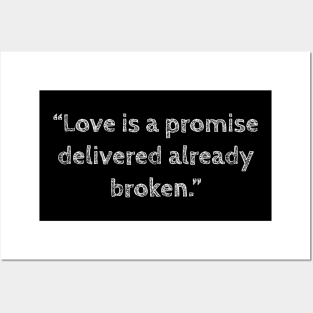 Love is a promise delivered already broken, anti valentines quotes, single life quotes Posters and Art